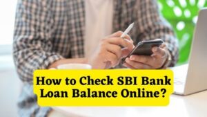 How to Check SBI Bank Loan Balance