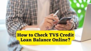 How to Check TVS Credit Loan Balance Online