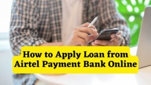 How to Apply Loan from Airtel Payment Bank Online