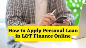 How to Apply Personal Loan in L&T Finance