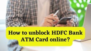 How to unblock HDFC Bank ATM Card