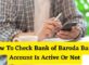 How To Check Bank of Baroda Bank Account Is Active Or Not