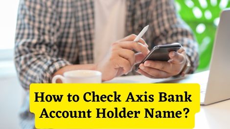 How to Check Axis Bank Account Holder Name
