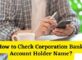 How to Check Corporation Bank Account Holder Name