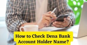 How to Check Dena Bank Account Holder Name