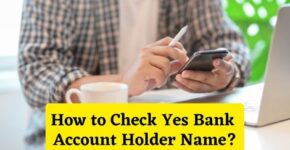 How to Check Yes Bank Account Holder Name