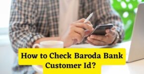 How to Check Baroda Bank Customer Id