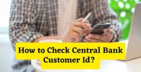 How to Check Central Bank Customer Id