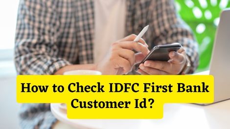 How to Check IDFC First Bank Customer Id