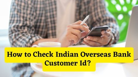 How to Check Indian Overseas Bank Customer Id