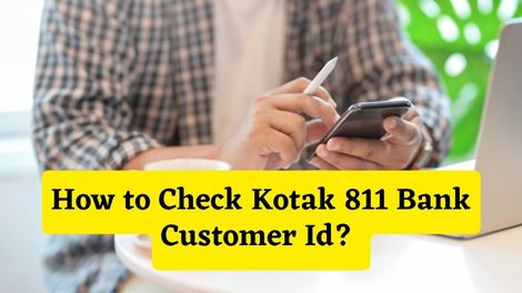 How to Check Kotak 811 Bank Customer Id