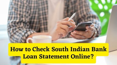 How to Check South Indian Bank Loan Statement Online