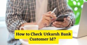 How to Check Utkarsh Bank Customer Id