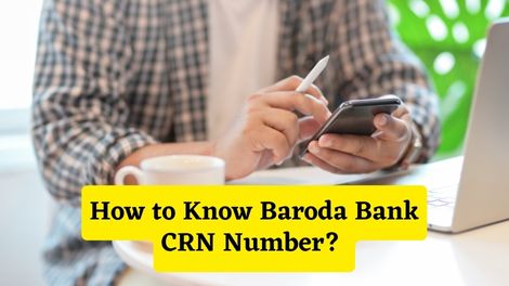 How to Know Baroda Bank CRN Number