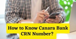 How to Know Canara Bank CRN Number