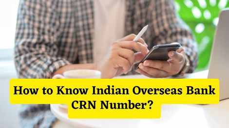 How to Know Indian Overseas Bank CRN Number