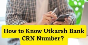 How to Know Utkarsh Bank CRN Number