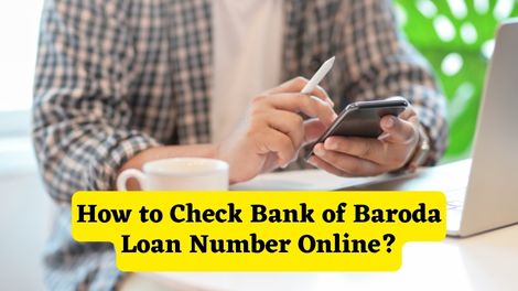 How to Check Bank of Baroda Loan Number Online