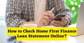 How to Check Home First Finance Loan Statement Online