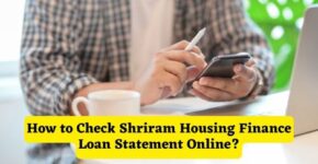 How to Check Shriram Housing Finance Loan Statement Online