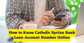 How to know Catholic Syrian Bank Loan Account Number