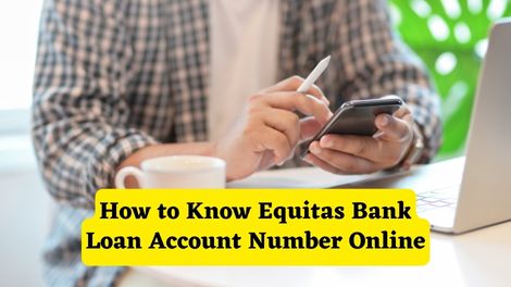 How to know Equitas Bank Loan Account Number