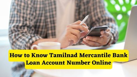 How to know Tamilnad Mercantile Bank Loan Account Number