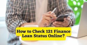 How to Check 121 Finance Loan Status Online