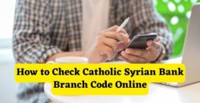 How to Check Catholic Syrian Bank Branch Code Online