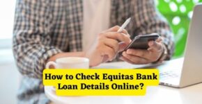 How to Check Equitas Bank Loan Details Online