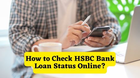 How to Check HSBC Bank Loan Status Online