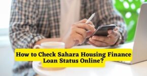 How to Check Sahara Housing Finance Loan Status Online