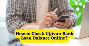How to Check Ujjivan Bank Loan Balance Online