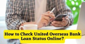 How to Check United Overseas Bank Loan Status Online