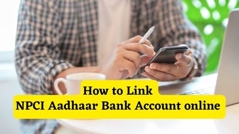 How to Link NPCI Aadhaar Bank Account online