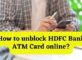 How to unblock HDFC Bank ATM Card