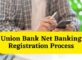 Union Bank Net Banking Registration Process