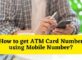 How to get ATM Card Number using Mobile Number